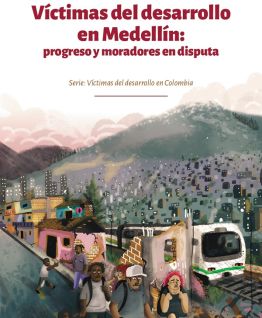 Víctimas del desarrollo en Medellín: Progreso y moradores en disputa.