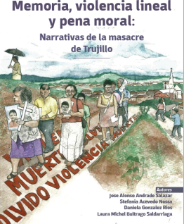 Memoria, violencia lineal y pena moral: narrativas de la masacre de Trujillo