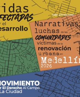 Vidas afectadas por el desarrollo: narrativas y luchas de las comunidades víctimas de la renovación urbana en Medellín.